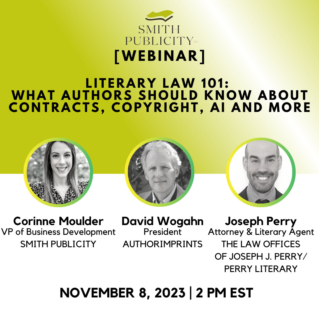 Smith Publicity book marketing webinar, "Literary Law 101: What Authors Should Know About Contracts, Copyright, AI, & more." Hosts include David Wogahn of AuthorImprints, Literary attorney & agent Joseph Perry, and Smith Publicity VP Corinne Moulder.