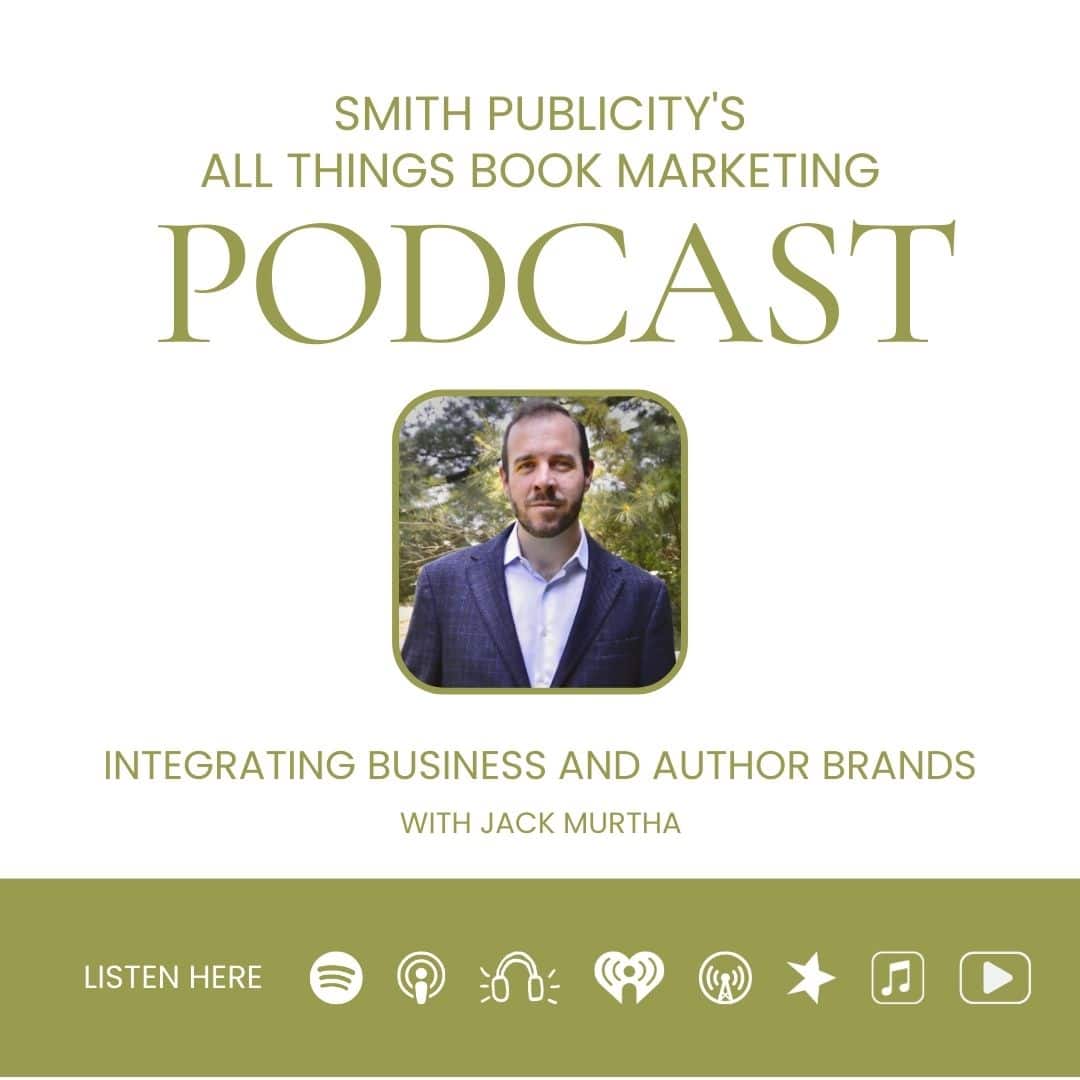 Image of Smith Publicity's All Things Book Marketing Podcast episode Integrating business with author brands with Jack Murtha.