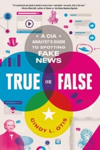 Book cover for Cindy L. Otis' True or False: A CIA Analyst's Guide to Spotting Fake News