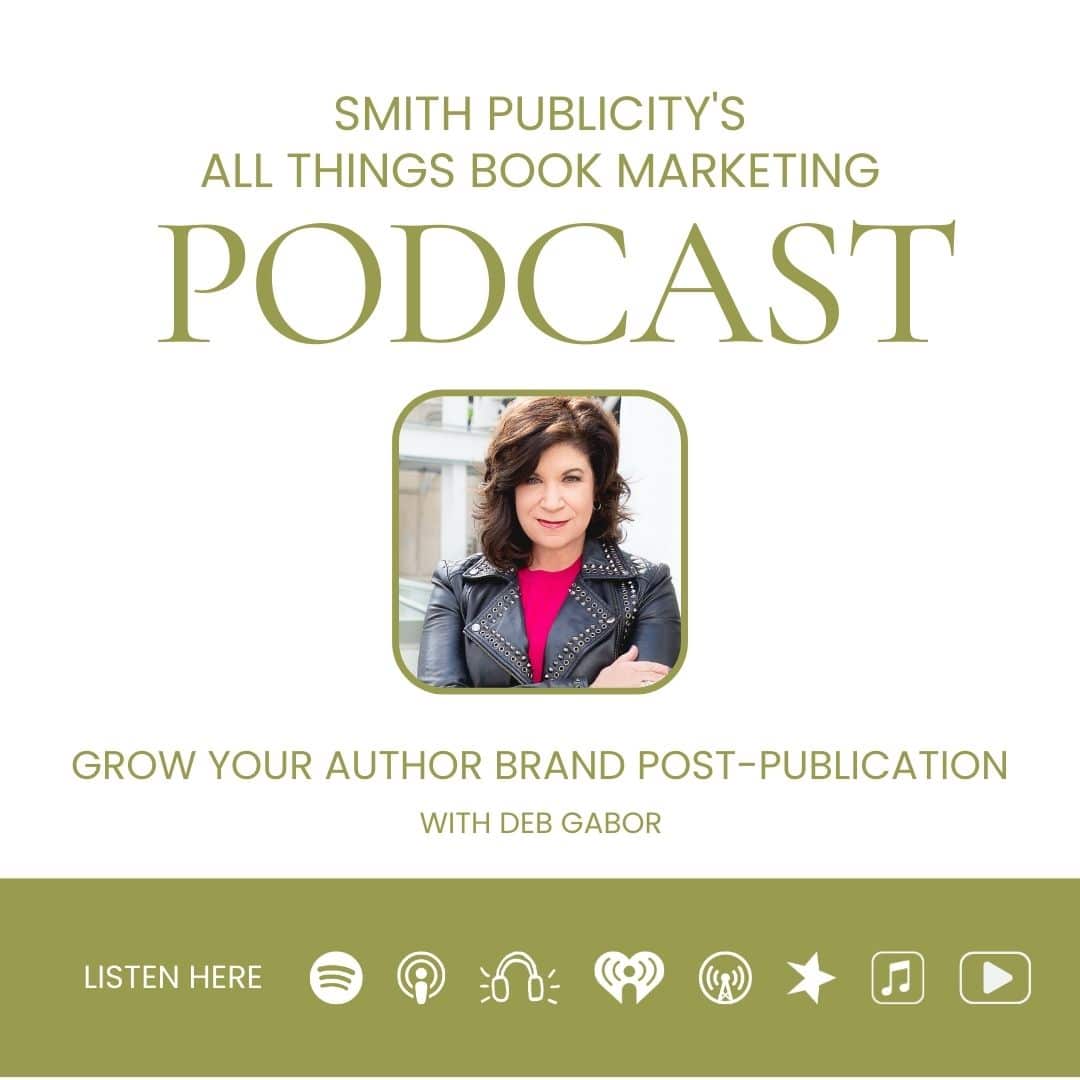 smith publicity's all things book marketing podcast grow your author brand post-publication with deb gabor