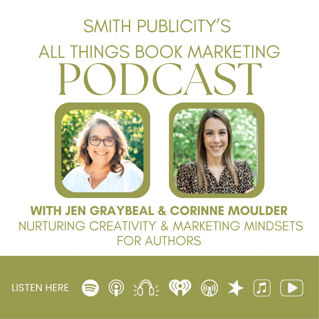 Image for Smith Publicity's All Things Book Marketing Podcast with Jen Graybeal and Corrine Moulder talking about nurturing creativity and marketing mindsets for authors.