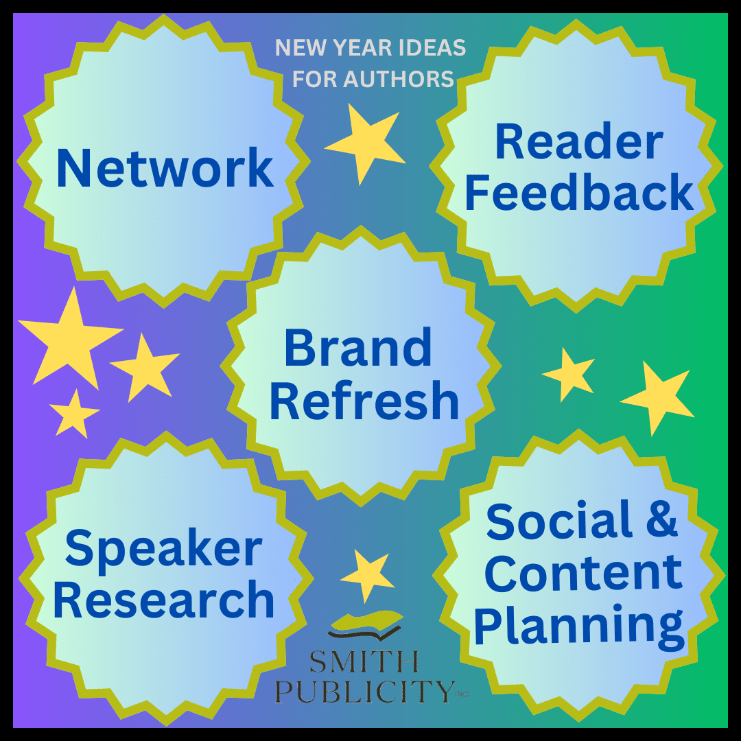 Infographic for book marketing that says New Year Ideas for Authors: Network, reader feedback, brand refresh, speaker research and Social and Content planning by Smith Publicity.